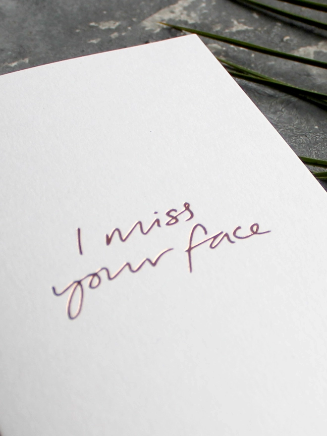'I Miss Your Face' Hand Foiled Card