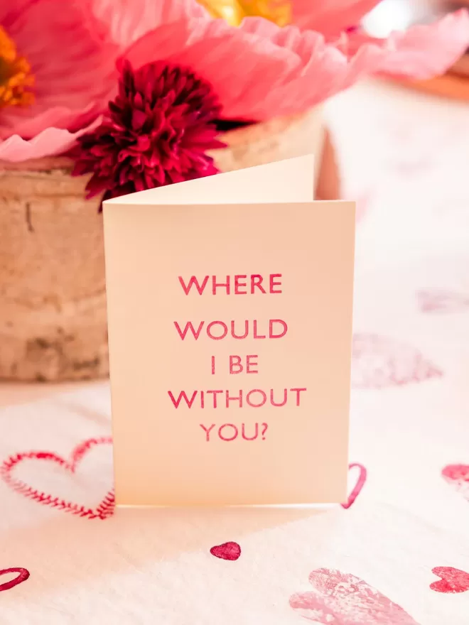 Where Would I Be Without You Valentine's Day Card