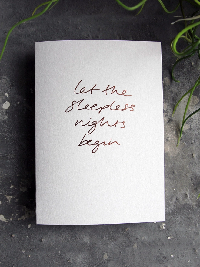 'Let The Sleepless Nights Begin' Hand Foiled Card