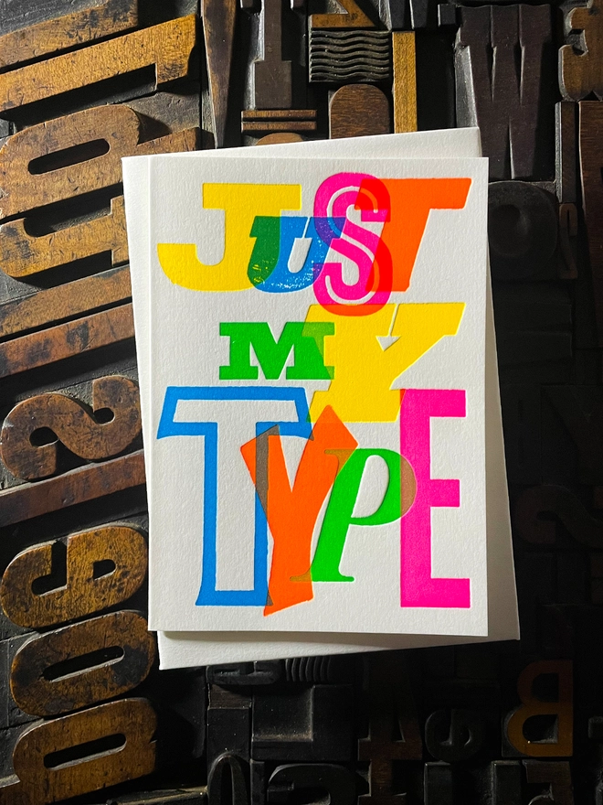 Just My Type! A beautiful typographic letterpress card deep impression printed with rich fluorescent inks onto thick Colorplan Pristine White card with a luxury matching envelope; ideal to send a to your Valentine, friend or a loved one.