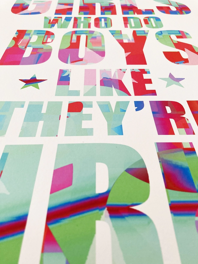 Detail from a multicoloured typographic print of a Blur song lyric from Girls and Boys - “Girls who do boys like they’re girls”.
