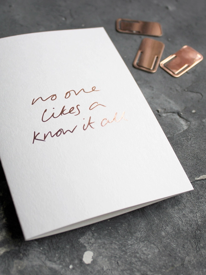 'No One Likes A Know It All' Hand Foiled Card