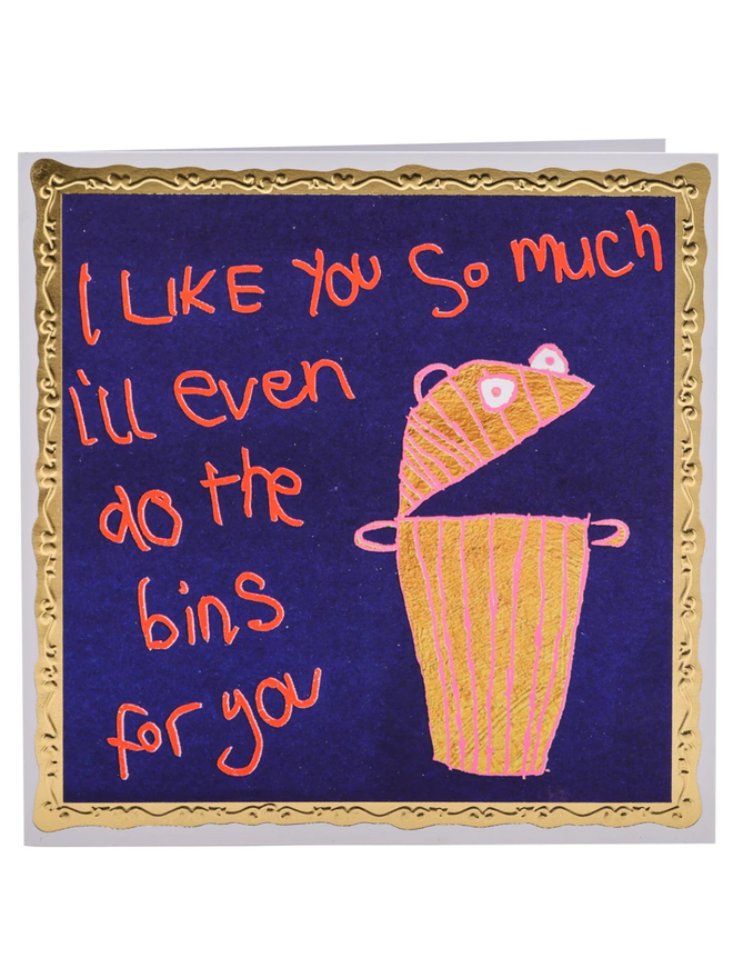 I like you so much I will even do the bins for you card