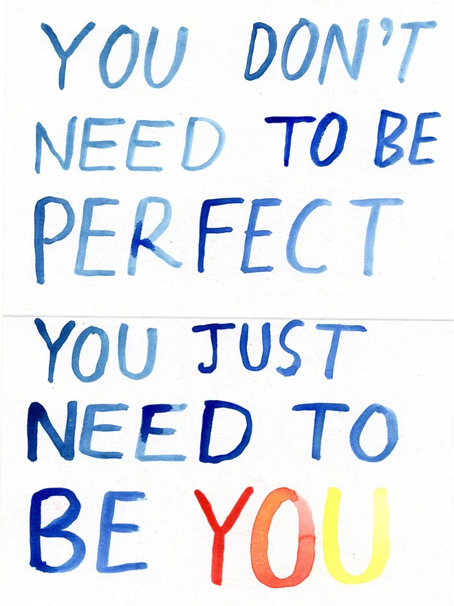 A handwritten note in watercolour on 300gsm recycled scrap card that reads "You Don't Need To Be Perfect You Just Need To Be You"