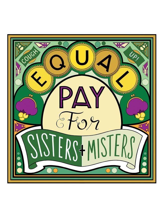 Equal Pay for Sisters and Misters is written over this green and yellow illustration. In the corners “Cough” and  “Up!” appears in banners at the top corners.