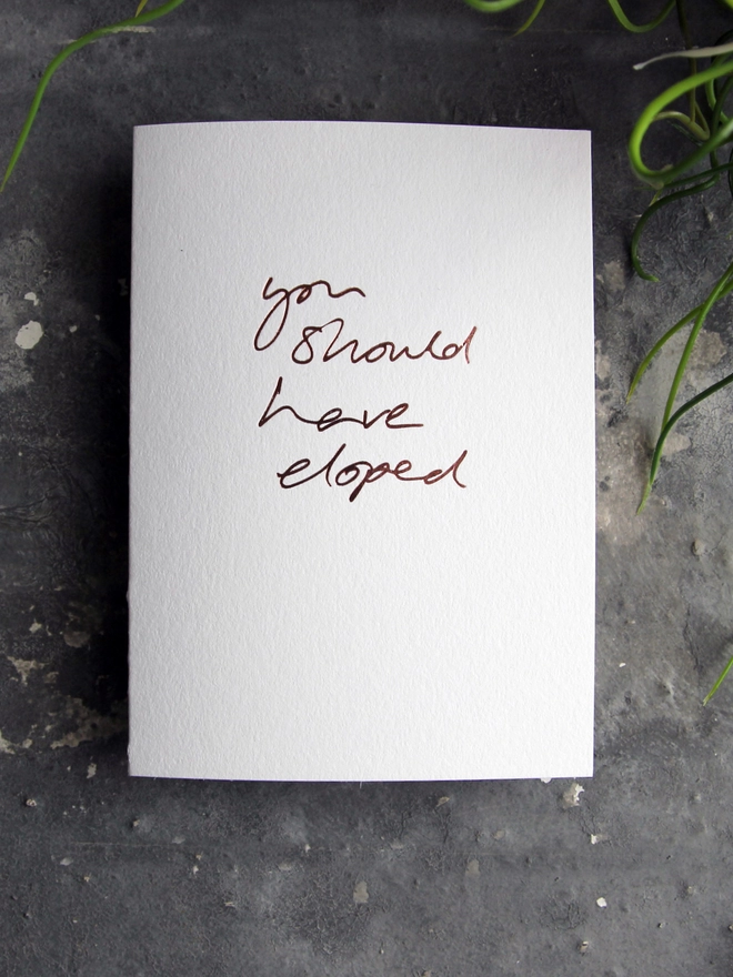 'You Should Have Eloped' Hand Foiled Card