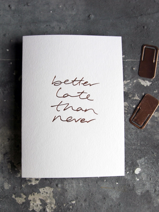 'Better Late Than Never' Hand Foiled Card
