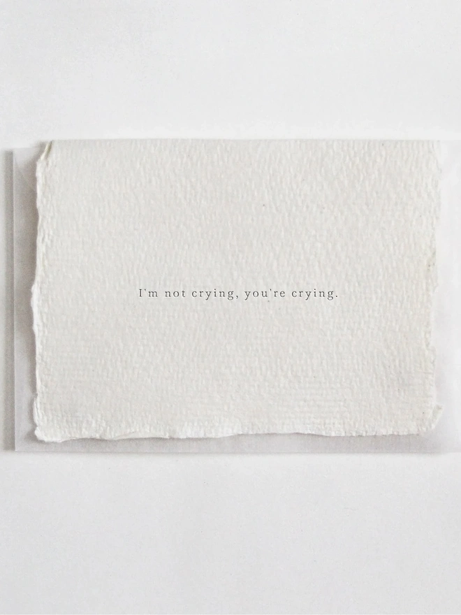 'I'm not Crying, You're Crying', Letterpress Mini Card