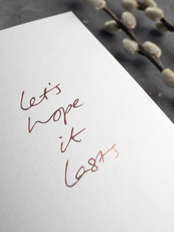 'Let's Hope It Lasts' Hand Foiled Card