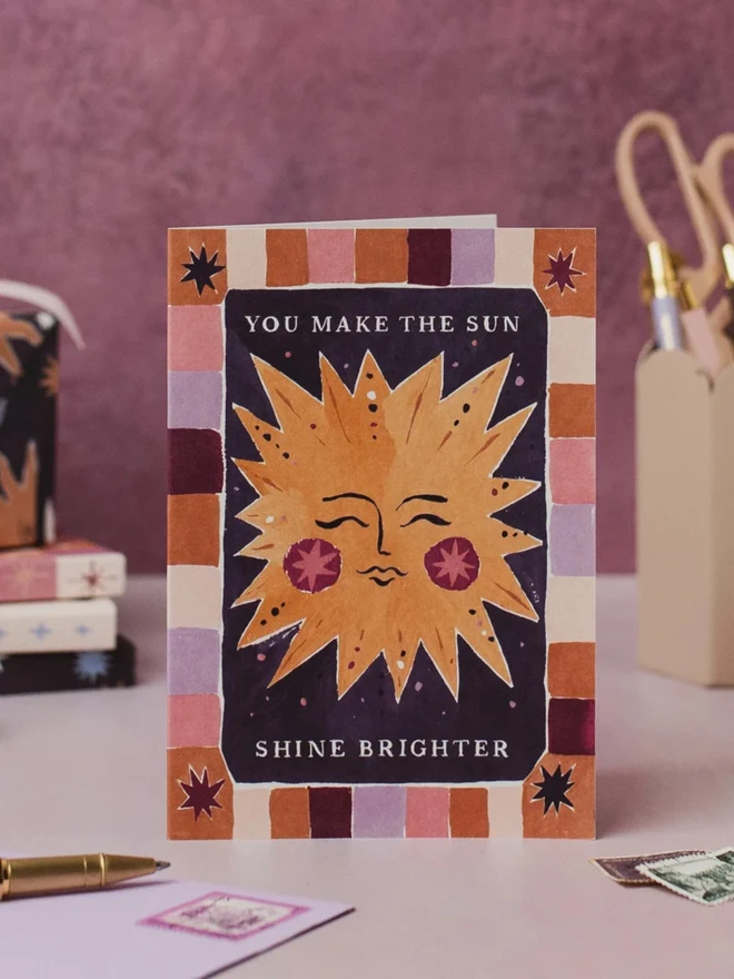 Sun Shine Brighter Card standing on a desk