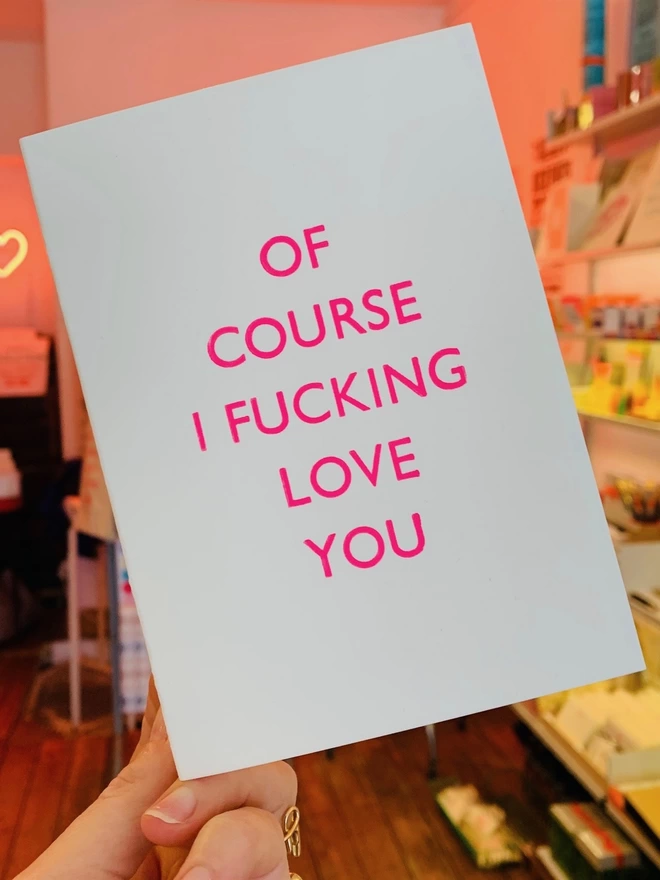 Of course I fucking love you card