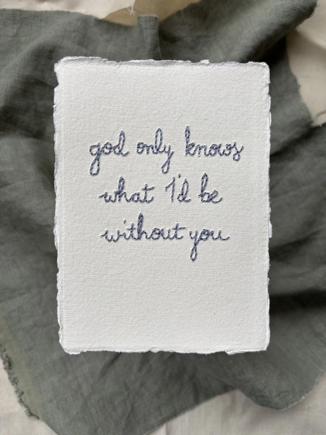 Hand Embroidered 'God Only Knows what I'd be without you' artwork