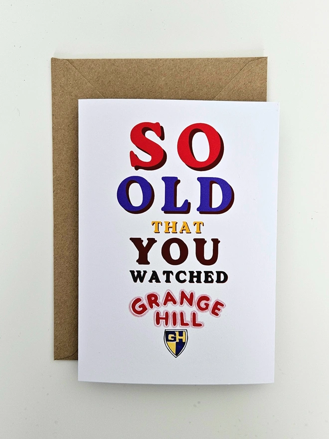  A nostalgic card that says So old that you watched Grange Hill in colourful retro style fonts on a white background.