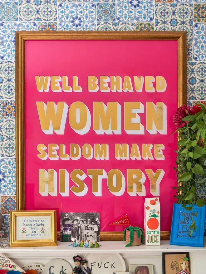 Well behaved women seldom make history sign