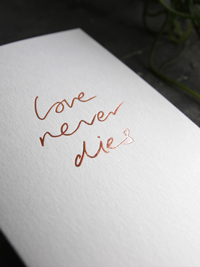 'Love Never Dies' Hand Foiled Card