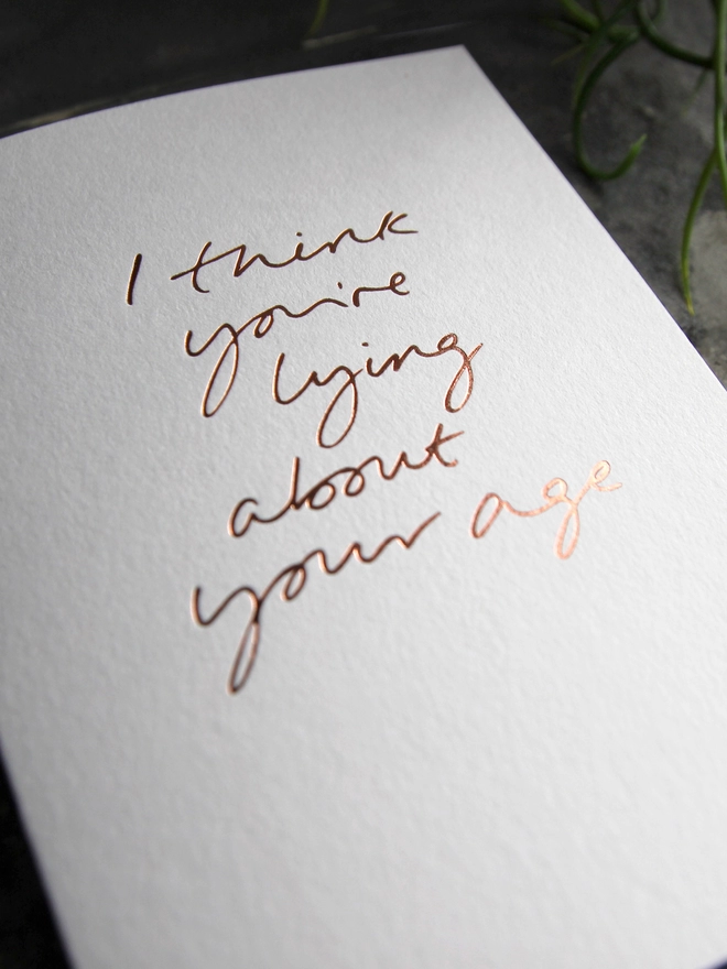 'I Think You're Lying About Your Age' Hand Foiled Card