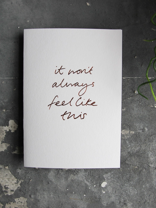 'It Won't Always Feel Like This' Hand Foiled Card