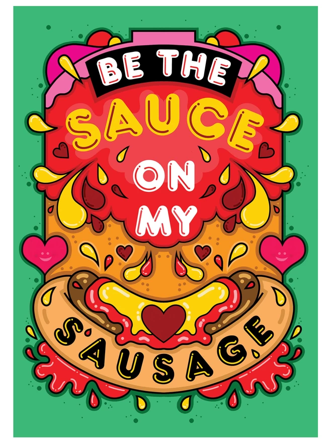A green card featuring the phrase “Be the sauce on my sausage” on top of an abstract illustration including a hot dog, squirts of ketchup and mustard, and colourful hearts. 