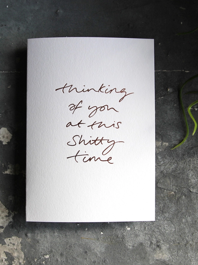 'Thinking Of You At This Shitty Time' Hand Foiled Card