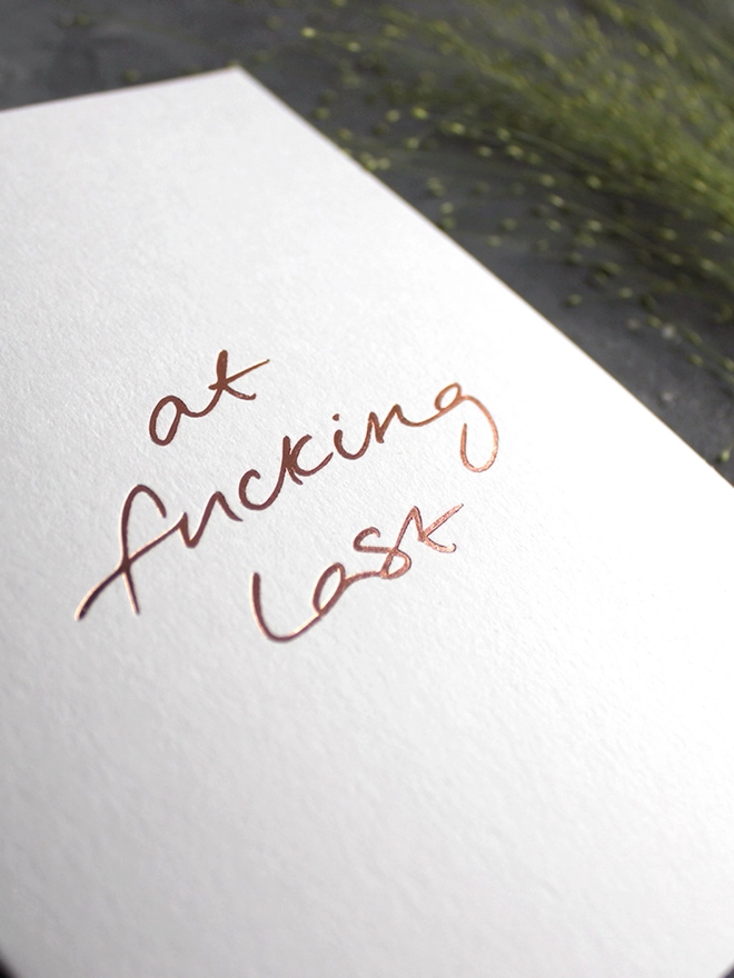 'At Fucking Last' Hand Foiled Card