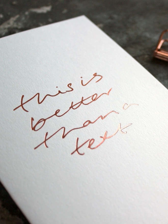 'This Is Better Than A Text' Hand Foiled Card