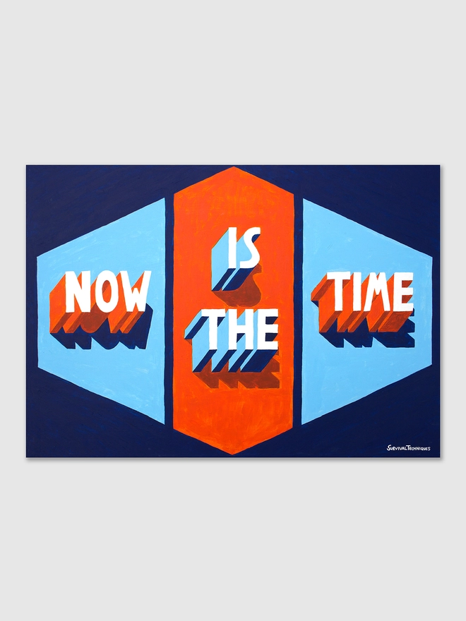 Art print of words Now Is The Time painted in 3d typography in orange and blue within a diamond shape by artist Survival Techniques.