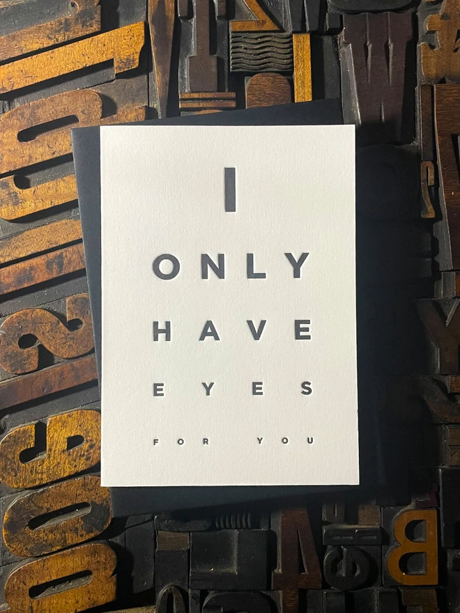 I Only Have Eyes For You! A beautiful typographic letterpress card deep impression print with rich black ink on thick Colorplan Pristine White card with a luxury matching envelope; ideal to send a to a friend or loved one.