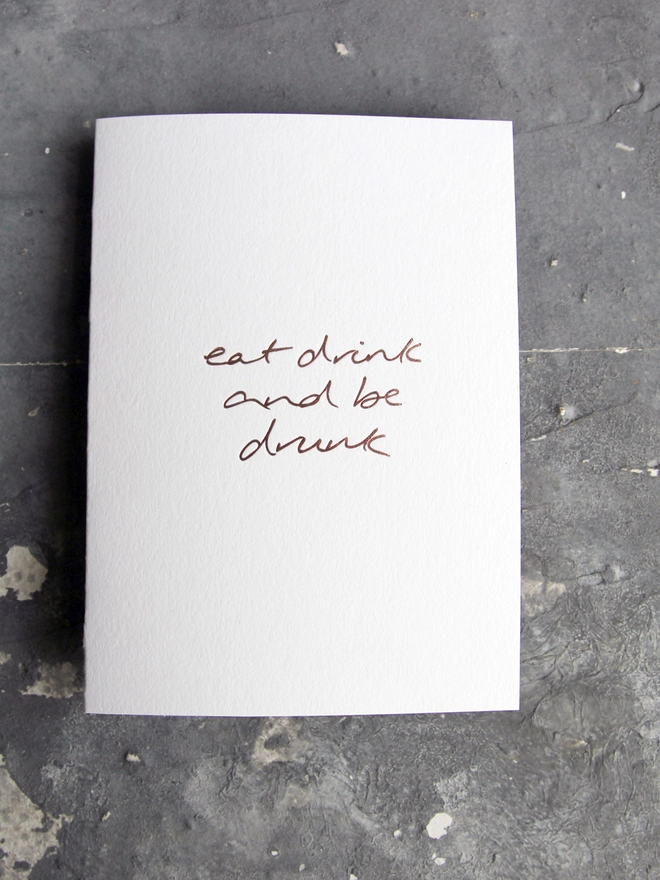 'Eat Drink And Be Drunk' Hand Foiled Card