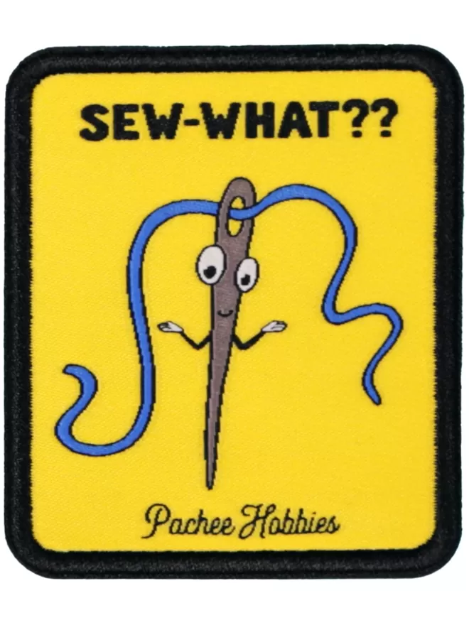 Yellow patch with a needle holding it's arms. A blue thread runs through the eye of the needle. 'Sew-what??' is embroidered above the needle. 'Pachee Hobbies' is embroidered below.