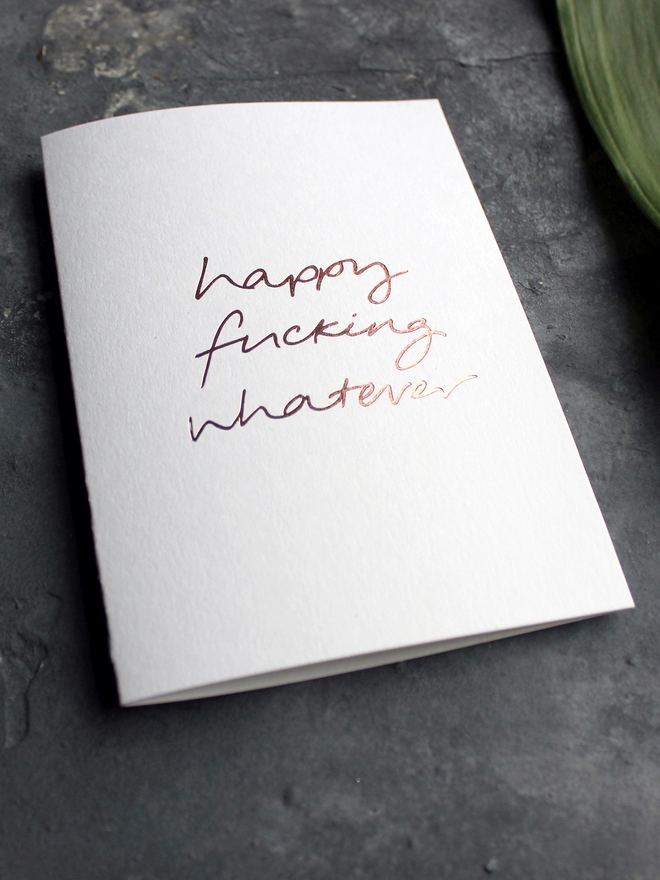 'Happy Fucking Whatever' Hand Foiled Card