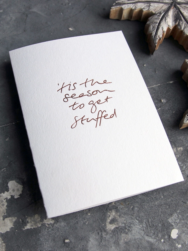 'Tis The Season To Get Stuffed' Hand Foiled Card