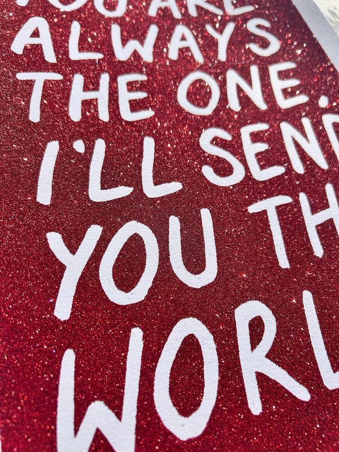 You are always the one, I'll send you the world print- red on glitter on paper 