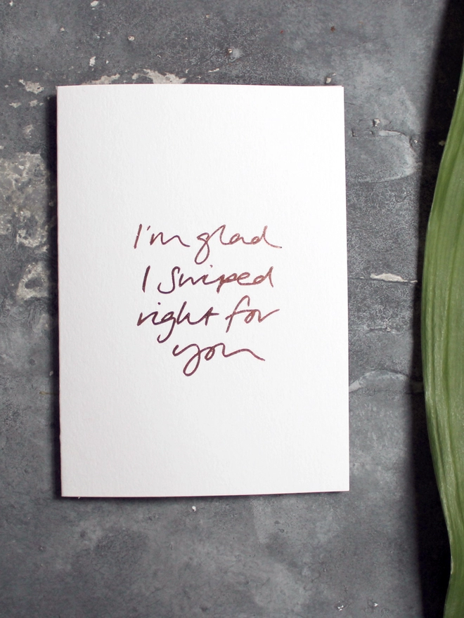 'I'm Glad I Swiped Right For You' Hand Foiled Card