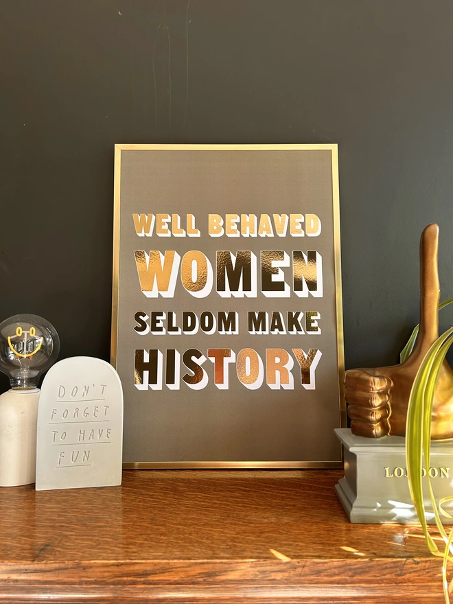 well behaved women seldom make history gold metallic print a3 