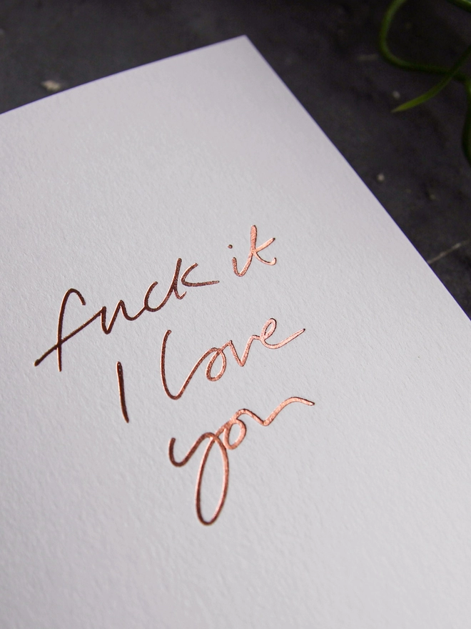 'Fuck It I Love You' Hand Foiled Card