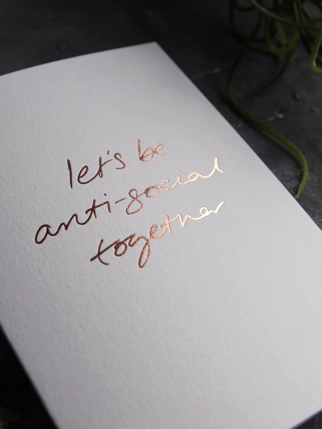'Let's Be Anti-Social Together' Hand Foiled Card