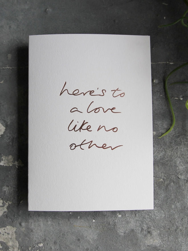 'Here's To A Love Like No Other' Hand Foiled Card