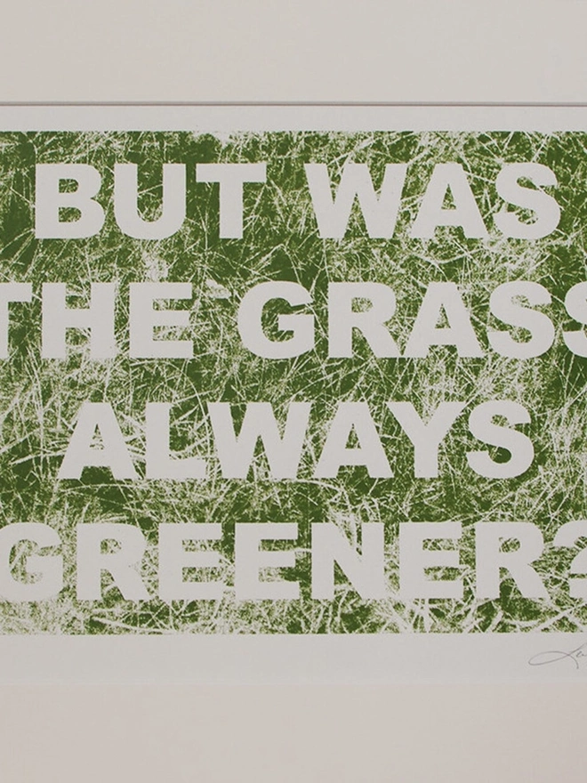 'But Was The Grass Always Greener?' Artwork Screenprint