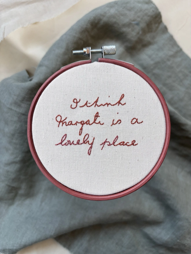 I think Margate is a lovely place hand stitched in pink cotton on calico in embroidery hoop