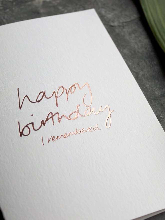 'Happy Birthday I Remembered' Hand Foiled Card