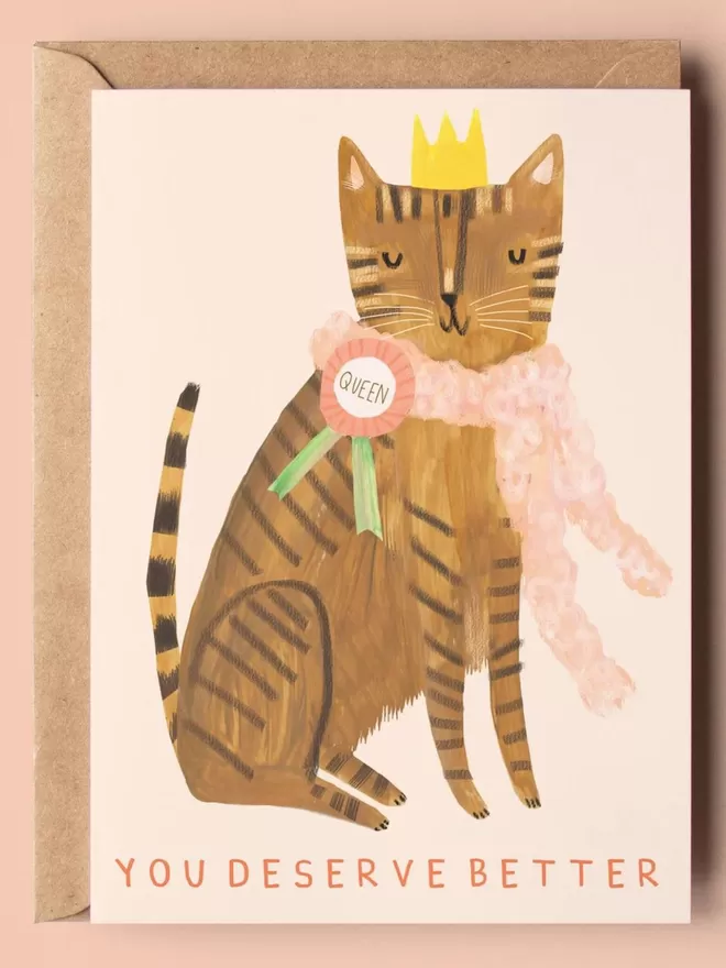 Deserve Better Queen Cat Card