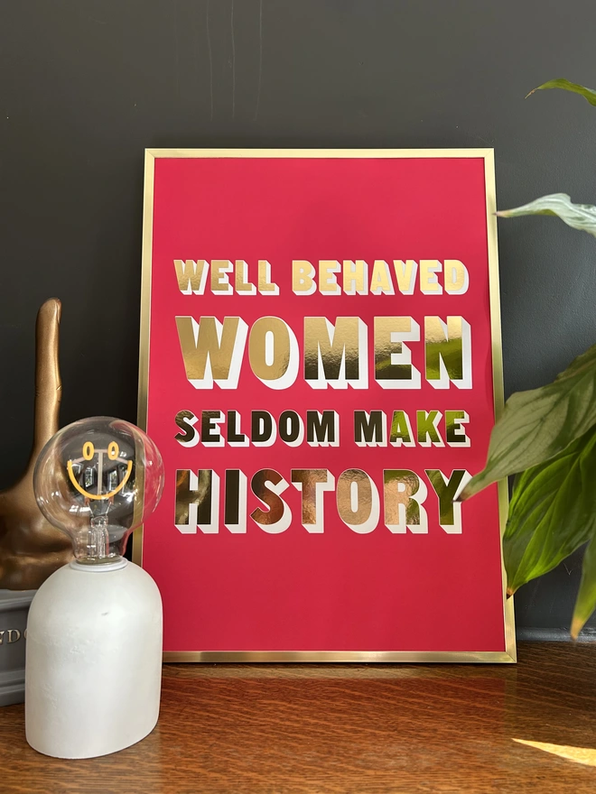well behaved women seldom make history pink gold metallic print a3 