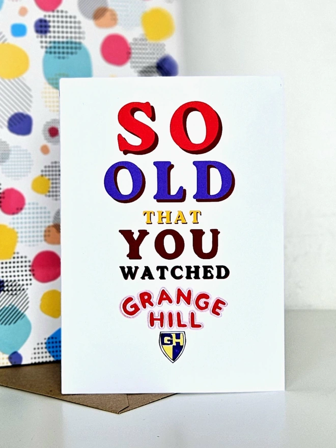 A nostalgic card that says So old that you watched Grange Hill in colourful retro style fonts on a white background.