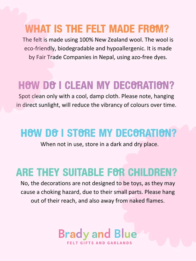 Frequently asked questions and how to care for your felt decoration.
