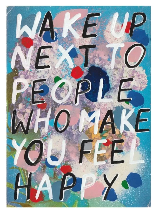 Wake Up Next to people who make you feel happy print