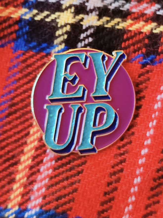 EY UP pin badge