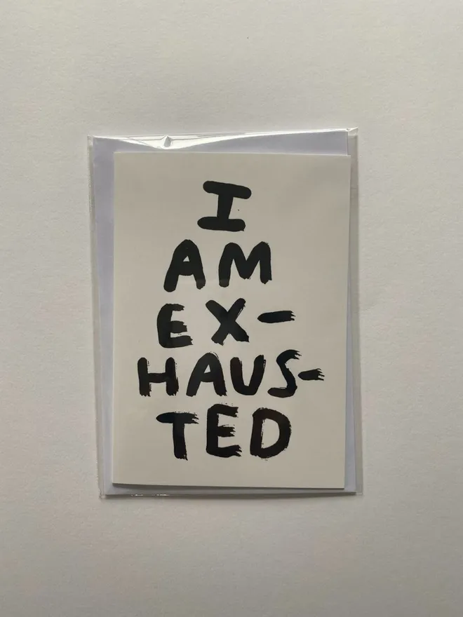 'I Am Exhausted' Card