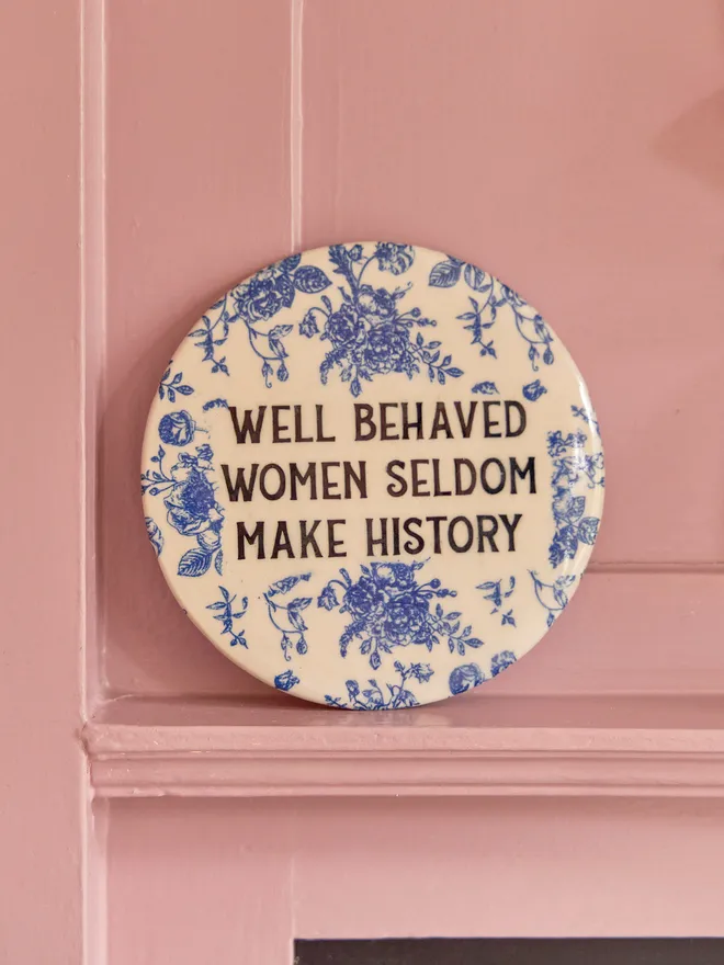 Well behaved women seldom make history plaque