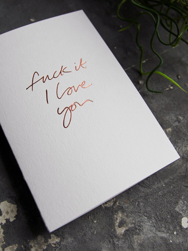 'Fuck It I Love You' Hand Foiled Card