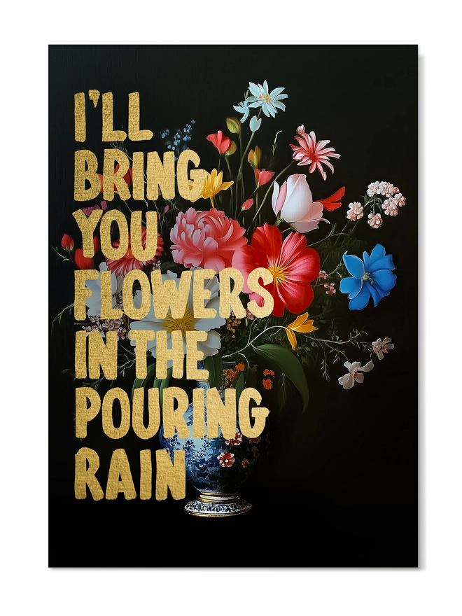 I'll Bring you flowers print